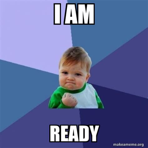 I'm Ready Meme
