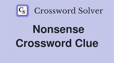 Nonsense Crossword Clues