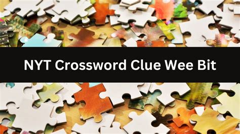 Wee Bit Crossword Clue