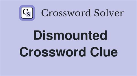 Dismounted Crossword Clue