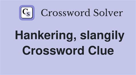 Hankering Crossword Clue Longing