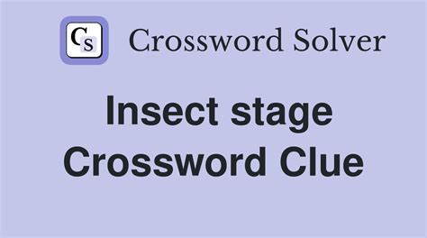 Insect Stage Crossword Clue Master