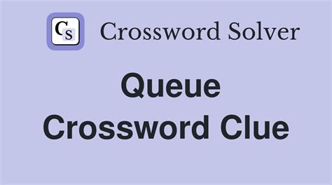 Queue Crossword Clue